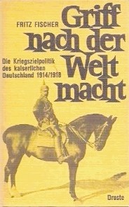 Fritz Fischer, Griff nach der Weltmacht. Die Kriegszielpolitik des kaiserlichen Deutschland 1914/1918 [Poseganje po svetovni...