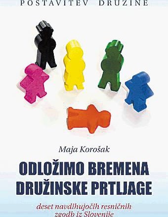 Maja Korošak  Odložimo bremena družinske prtljage  Založnik: Boštjan Trtnik, s. p., 2013 