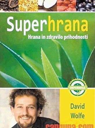 David Wolfe: Superhrana: Hrana in zdravilo prihodnosti  Cangura.com, 2013  