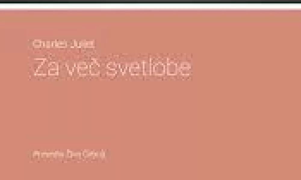 Charles JulietZa več svetlobe. Iz osebne antologije 1990&ndash;1996